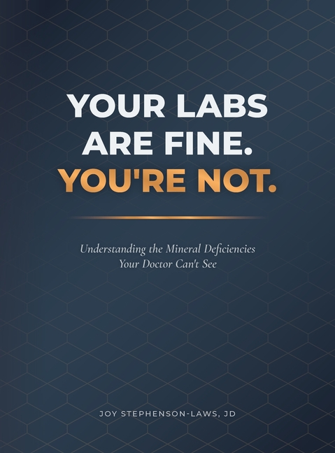 Your Labs Are Fine. You're Not.: Understanding the Mineral Deficiencies Your Doctor Can't See