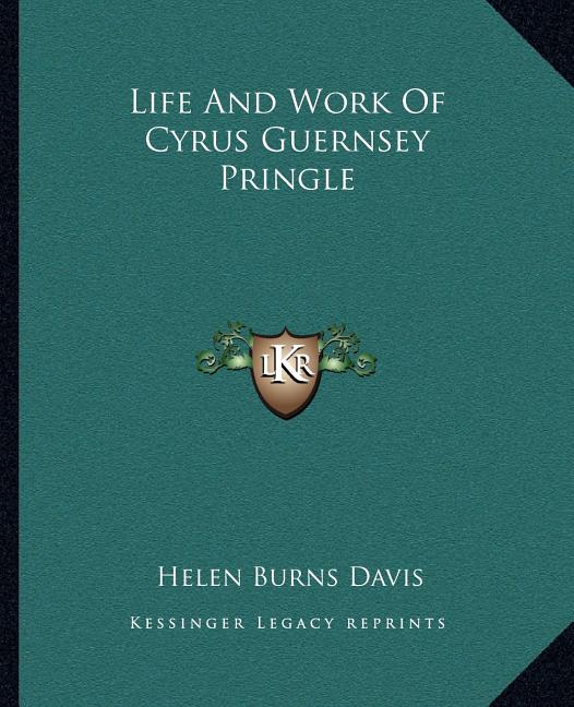 Life And Work Of Cyrus Guernsey Pringle