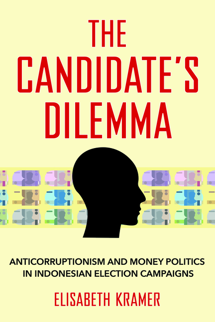The Candidate's Dilemma: Anticorruptionism and Money Politics in Indonesian Election Campaigns