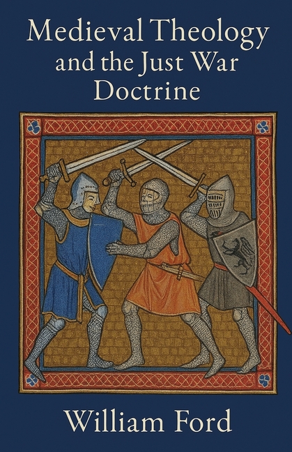 Medieval Theology and the Just War Doctrine