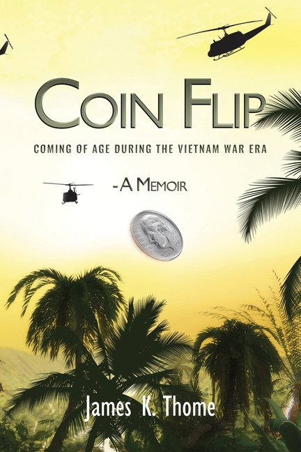Coin Flip: Coming of Age During the Vietnam War Era - A Memoir