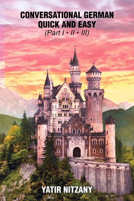 Conversational German Quick and Easy: The Most Advanced Revolutionary Technique to Learn German Language