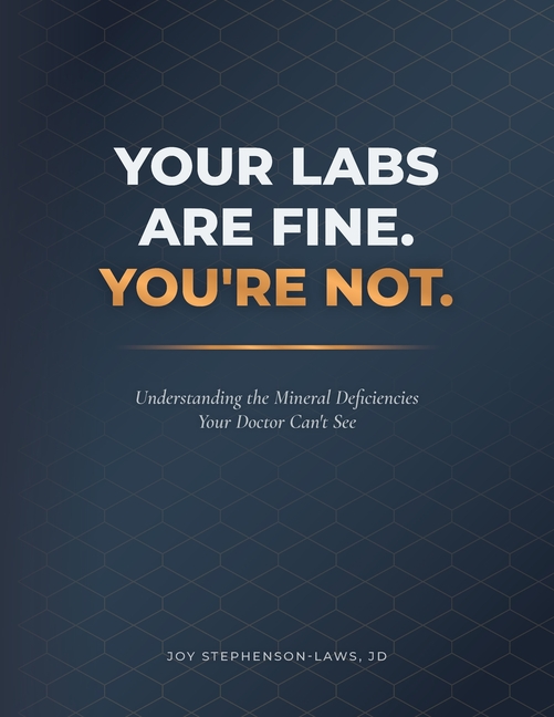 Your Labs Are Fine. You're Not.: Understanding the Mineral Deficiencies Your Doctor Can't See