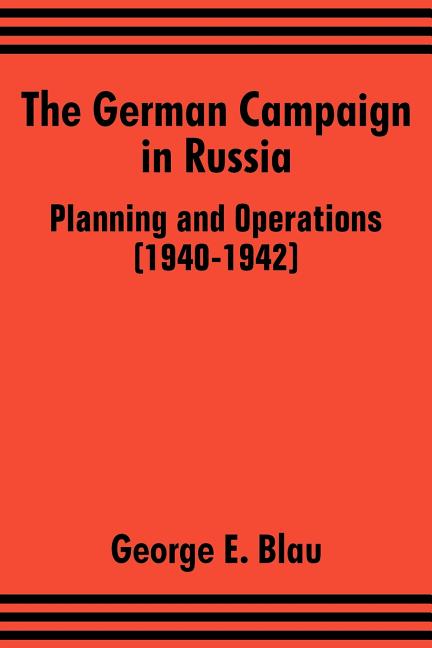 The German Campaign in Russia: Planning and Operations (1940-1942)