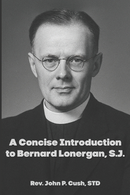 A Concise Introduction to Bernard Lonergan, SJ