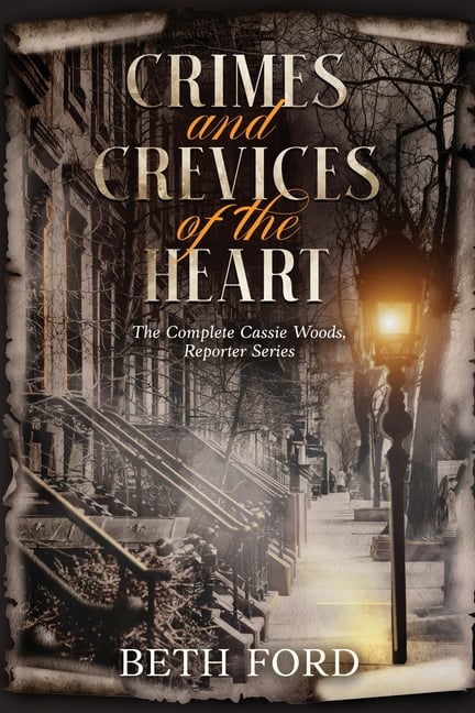 Crimes and Crevices of the Heart: The Complete Cassie Woods, Reporter Series
