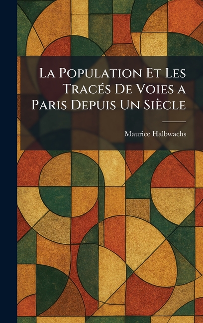 La Population Et Les TracÃ(c)s De Voies a Paris Depuis Un Siècle