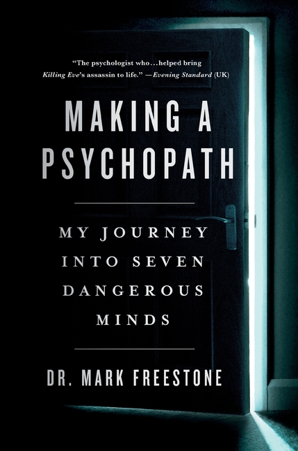 Making a Psychopath: My Journey Into Seven Dangerous Minds
