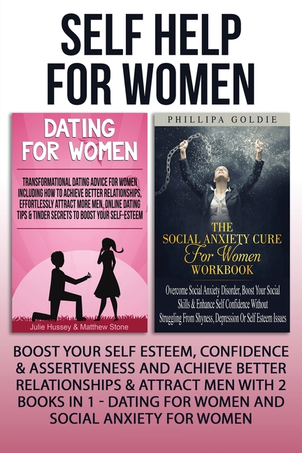 Self Help For Women: Boost Your Self Esteem, Confidence & Assertiveness And Achieve Better Relationships & Attract Men With 2 Books In 1 - Dating For