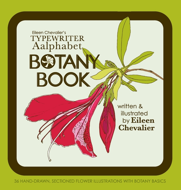 Eileen Chevalier's Typewriter Aalphabet Botany Book: 36 Hand-Drawn Sectioned Flower Illustrations with Botany Facts