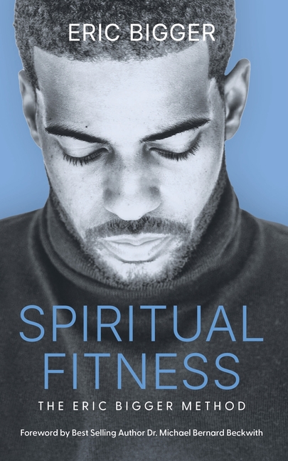 Spiritual Fitness: The Eric Bigger Method