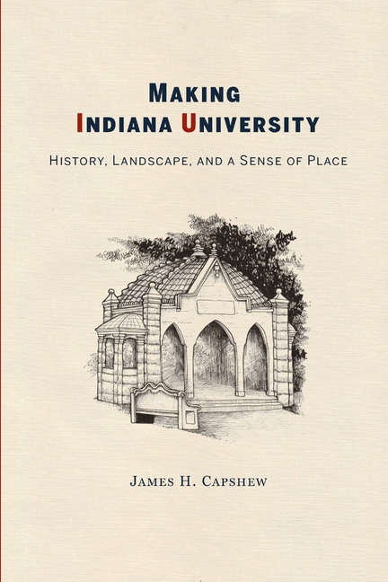 Making Indiana University: History, Landscape, and a Sense of Place