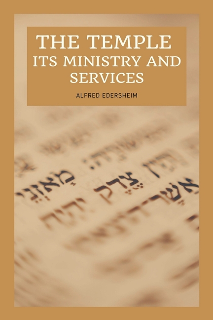 The Temple - Its Ministry and Services as they were at the time of Jesus Christ: Easy to Read Layout