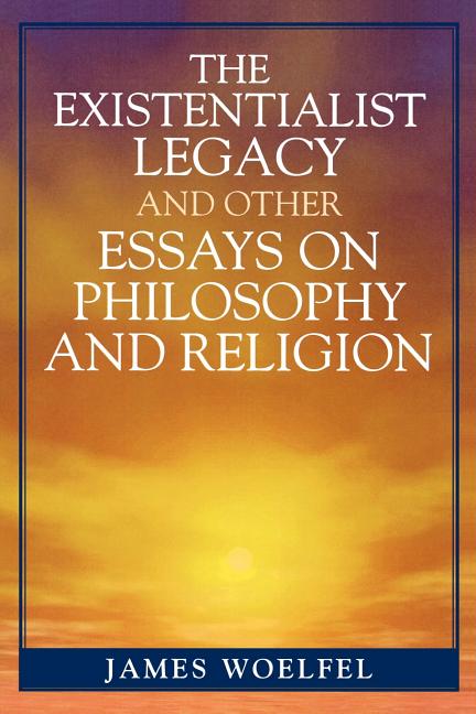 Existentialist Legacy and Other Essays on Philosophy and Religion