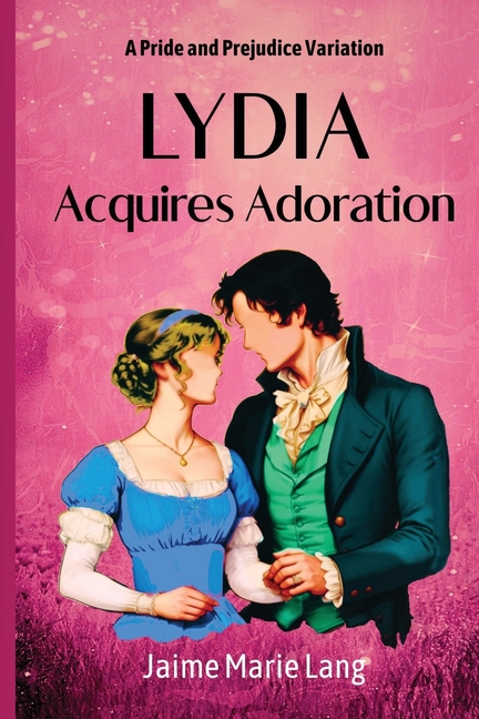 Lydia Acquires Adoration: A Pride and Prejudice Variation