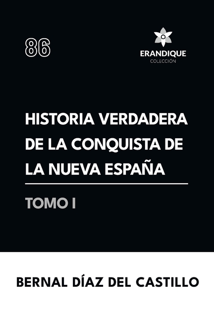 Historia verdadera de la conquista de la Nueva España (Tomo I)