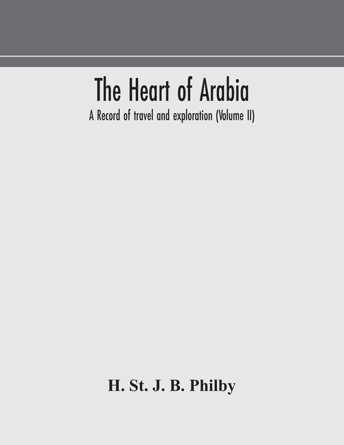The Heart Of Arabia, A Record Of Travel And Exploration (Volume Ii)
