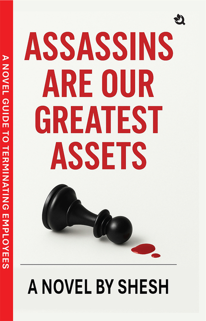 Assassins Are Our Greatest Assets A Dark Gripping Crime Thriller Corporate Strategy Meets Cold-Blooded Murder A Novel Guide to Terminating Employees
