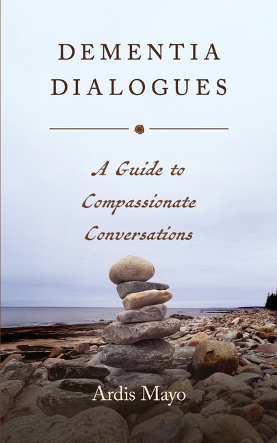 Dementia Dialogues: A Guide to Compassionate Conversations