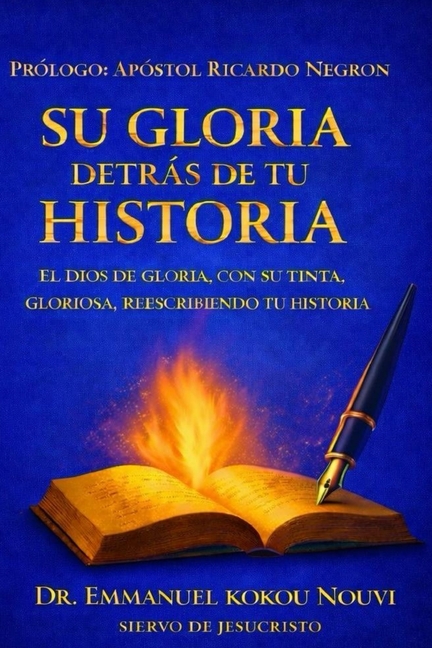Su Gloria Detras de Tu Historia: El Dios de Gloria, Con Su Tinta Gloriosa, Reescribiendo Tu Historia