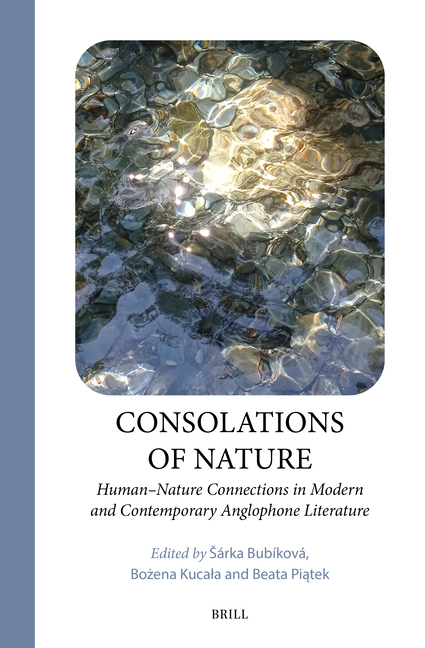 Consolations of Nature: Human-Nature Connections in Modern and Contemporary Anglophone Literature