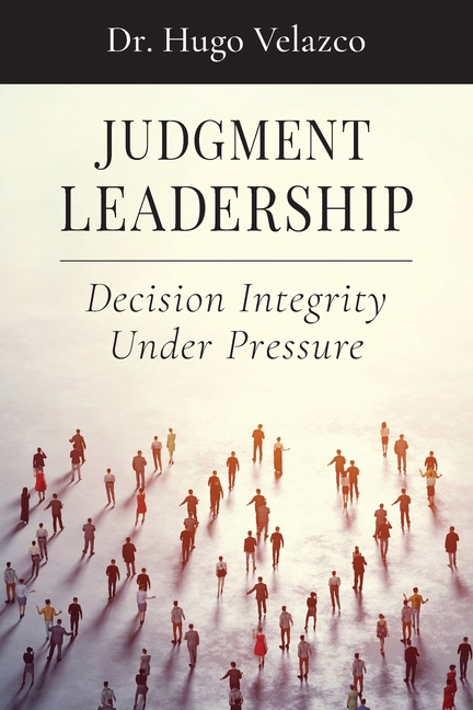 Judgment Leadership: Decision Integrity Under Pressure