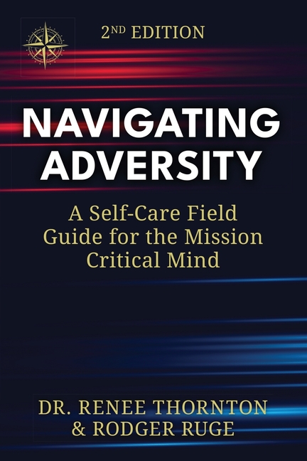 Navigating Adversity: A Self-Care Field Guide for the Mission Critical Mind