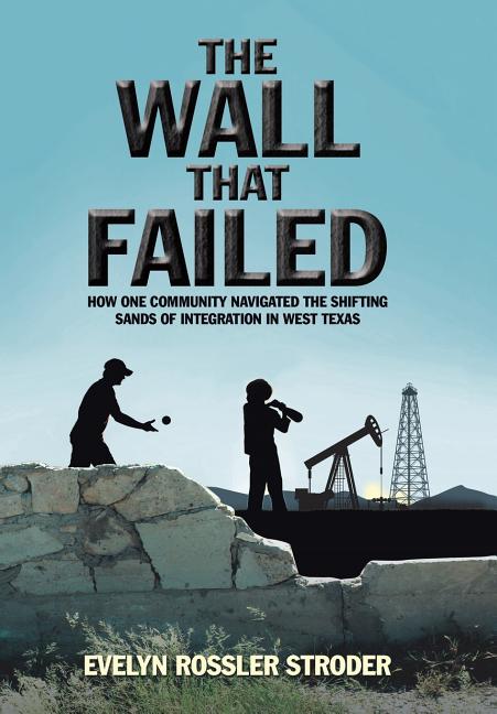 The Wall That Failed: How One Community Navigated the Shifting Sands of Integration in West Texas