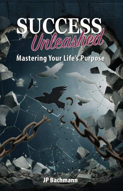 Success Unleashed: Mastering Your Life's Purpose