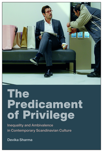 The Predicament of Privilege: Inequality and Ambivalence in Contemporary Scandinavian Culture