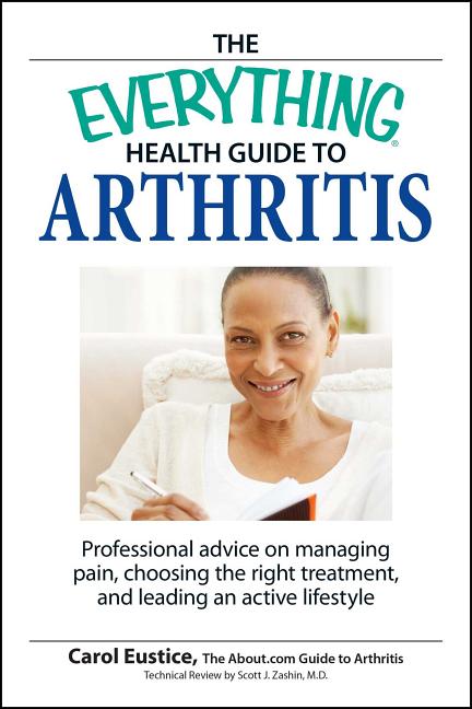 The Everything Health Guide to Arthritis: Get Relief from Pain, Understand Treatment and Be More Active!