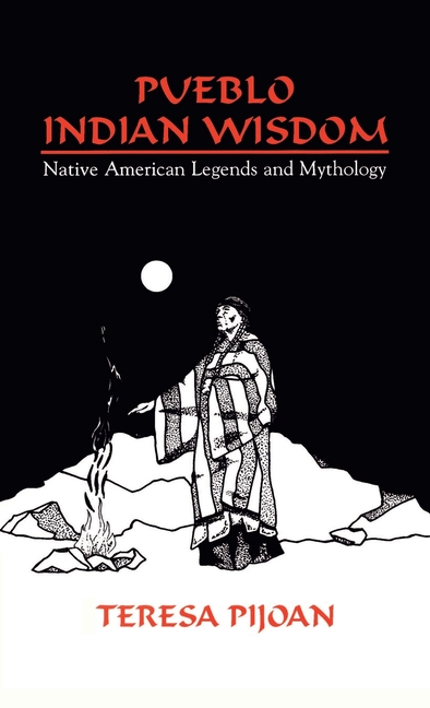 Pueblo Indian Wisdom: Native American Legends and Mythology