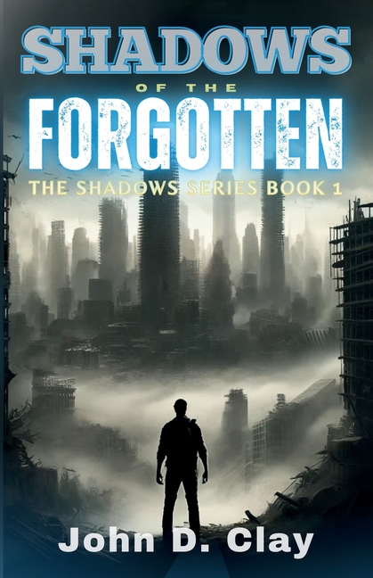 Shadows of the Forgotten: A Post-Apocalyptic Dystopian Thriller