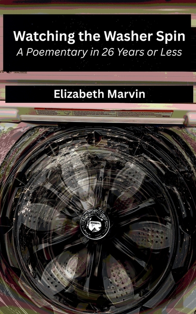 Watching the Washer Spin: A Poementary in 26 Years or Less