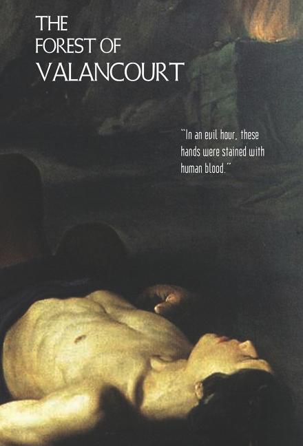 The Forest of Valancourt; Or, the Haunt of the Banditti