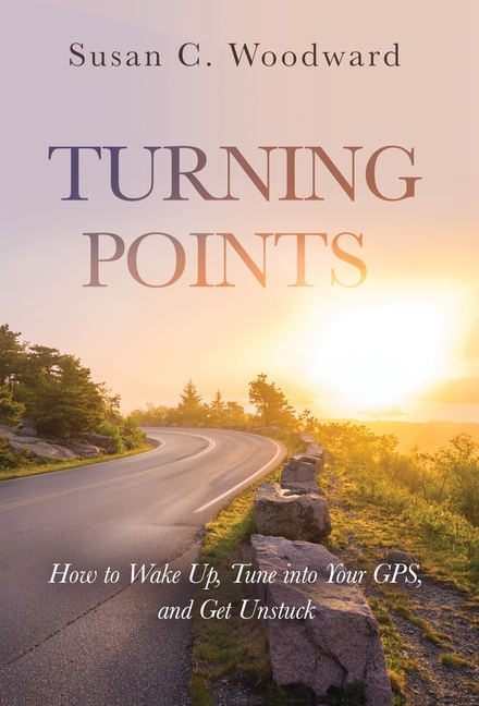 Turning Points: How to Wake Up, Tune into Your GPS, and Get Unstuck