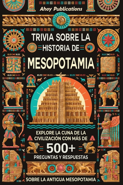 Trivia sobre la historia de Mesopotamia: Explore la cuna de la civilización con más de 500 preguntas y respuestas sobre la antigua Mesopotamia