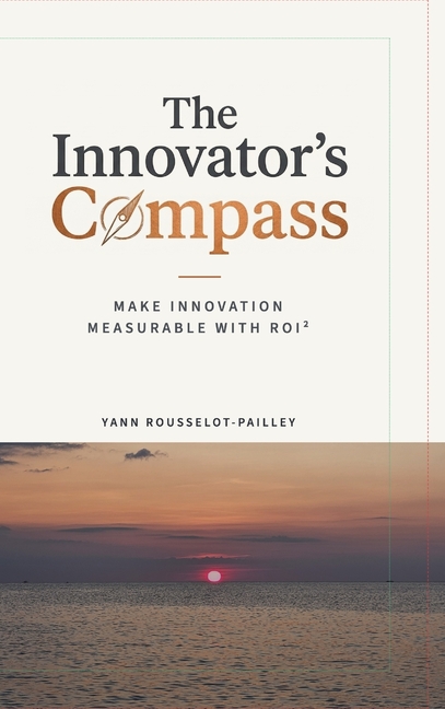 The Innovator's Compass: Make Innovation Measurable with ROI²
