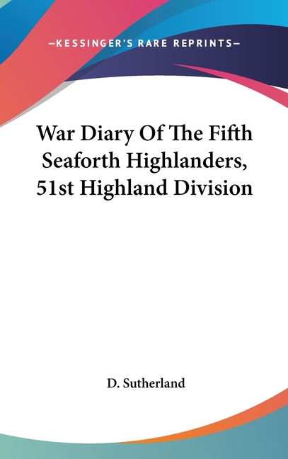 War Diary Of The Fifth Seaforth Highlanders, 51st Highland Division