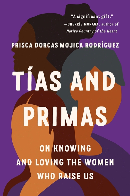 Tías and Primas: On Knowing and Loving the Women Who Raise Us