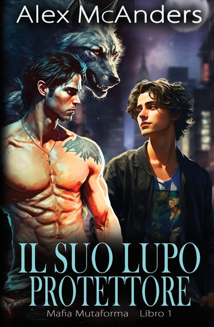 Il suo lupo protettore: storia d'amore MM mafiosa con lupi mutaforma.