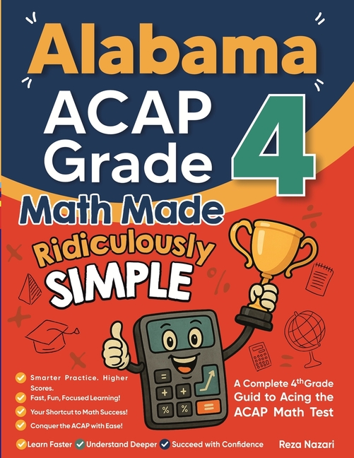 Alabama ACAP Grade 4 Math Made Ridiculously Simple: A Comprehensive 4th Grade Guide to Acing ACAP Math