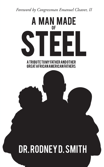 A Man Made of Steel: A Tribute to My Father and Other Great African American Fathers