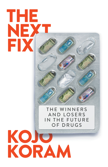 The Next Fix: The Winners and Losers in the Future of Drugs