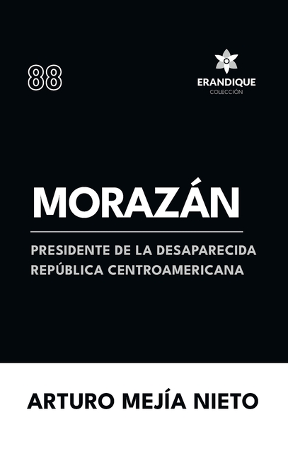 Morazán: presidente de la desaparecida República Centroamericana