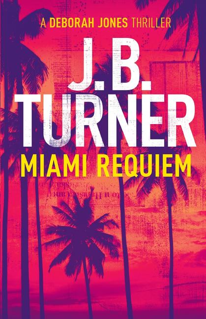 Miami Requiem: A Deborah Jones Crime Thriller
