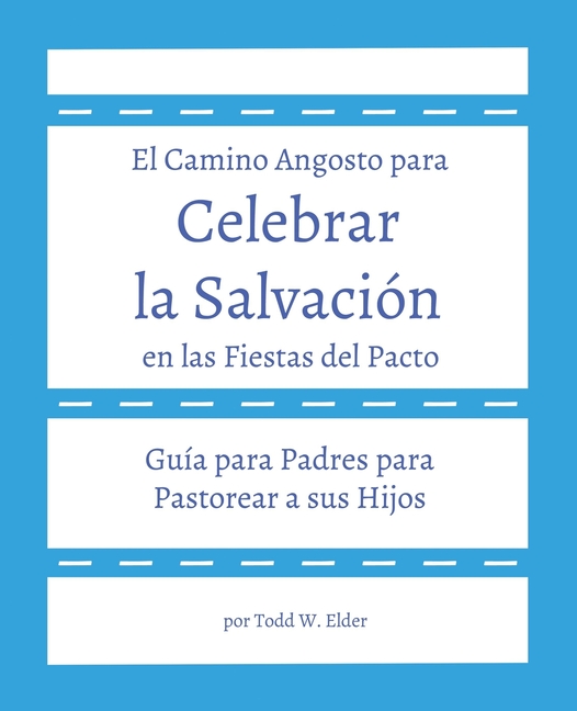 Celebrar la Salvación en las Fiestas del Pacto: Guía para Padres para Pastorear a sus Hijos