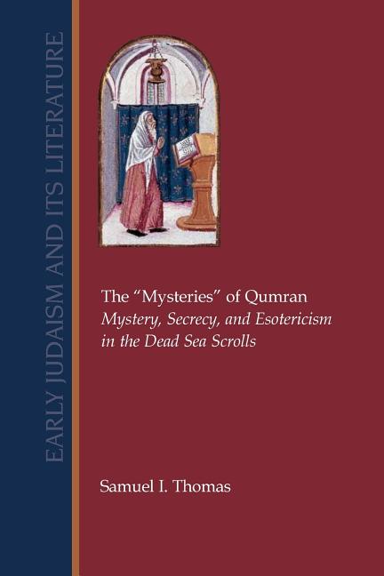 The Mysteries of Qumran: Mystery, Secrecy, and Esotericism in the Dead Sea Scrolls