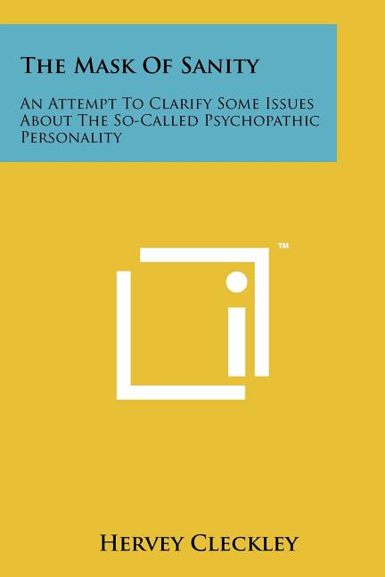 The Mask of Sanity: An Attempt to Clarify Some Issues about the So-Called Psychopathic Personality