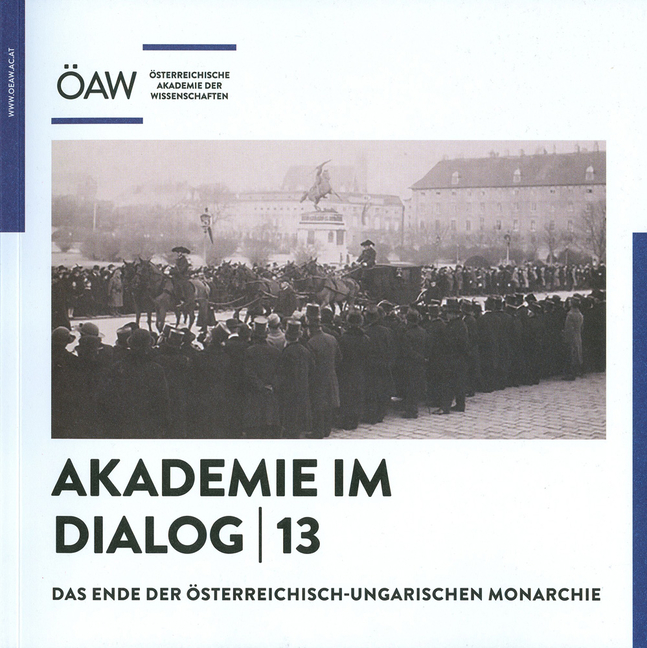 Akademie Im Dialog 13: Das Ende Der Osterreichisch-Ungarischen Monarchie